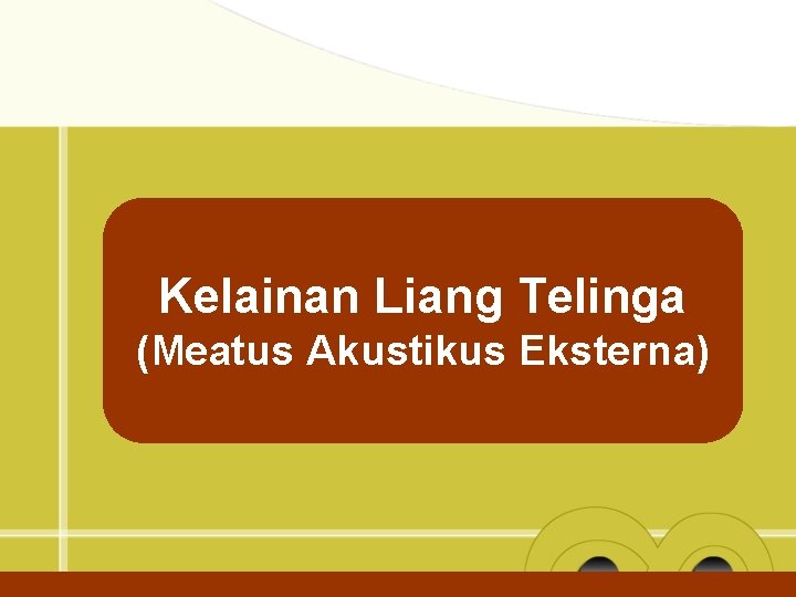Kelainan Liang Telinga (Meatus Akustikus Eksterna) 