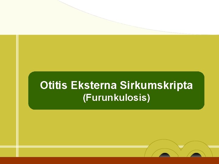 Otitis Eksterna Sirkumskripta (Furunkulosis) 