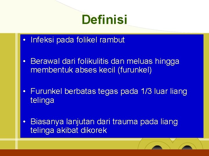 Definisi • Infeksi pada folikel rambut • Berawal dari folikulitis dan meluas hingga membentuk
