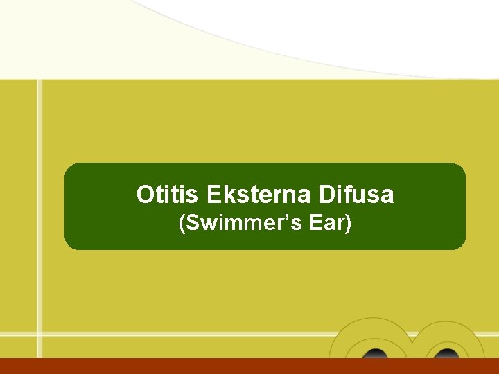 Otitis Eksterna Difusa (Swimmer’s Ear) 