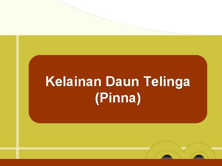 Kelainan Daun Telinga (Pinna) 