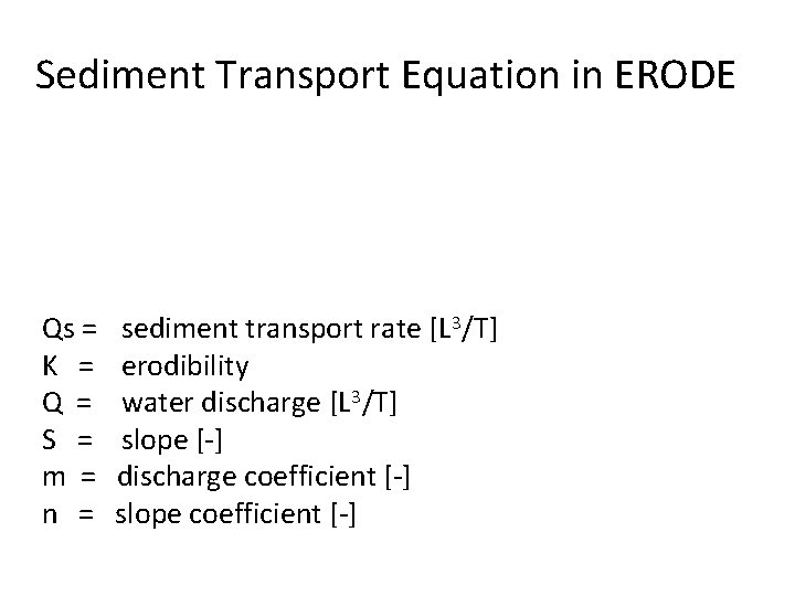 Sediment Transport Equation in ERODE Qs = K = Q = S = m