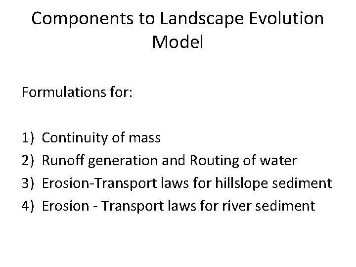 Components to Landscape Evolution Model Formulations for: 1) 2) 3) 4) Continuity of mass