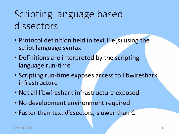 Scripting language based dissectors • Protocol definition held in text file(s) using the script