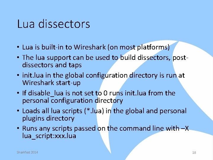 Lua dissectors • Lua is built-in to Wireshark (on most platforms) • The lua