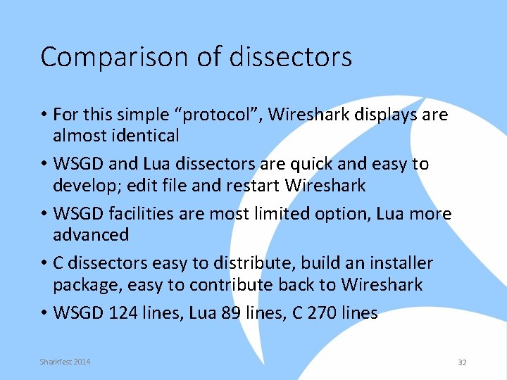 Comparison of dissectors • For this simple “protocol”, Wireshark displays are almost identical •