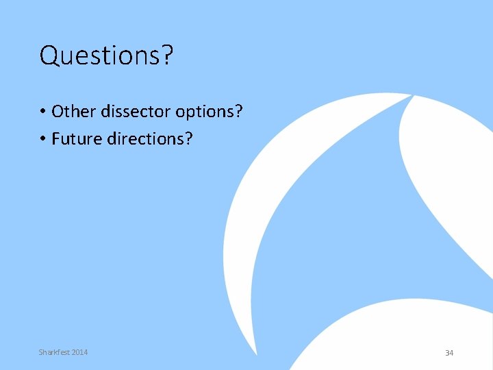 Questions? • Other dissector options? • Future directions? Sharkfest 2014 34 