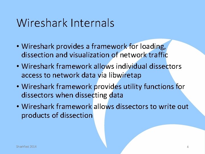 Wireshark Internals • Wireshark provides a framework for loading, dissection and visualization of network