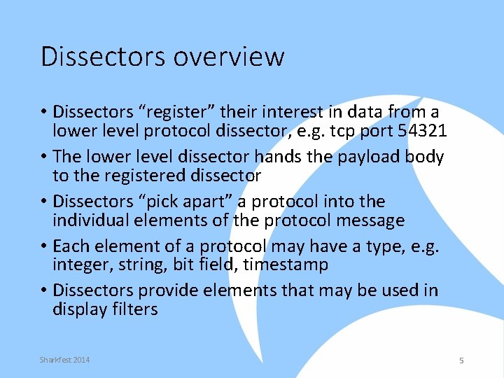 Dissectors overview • Dissectors “register” their interest in data from a lower level protocol