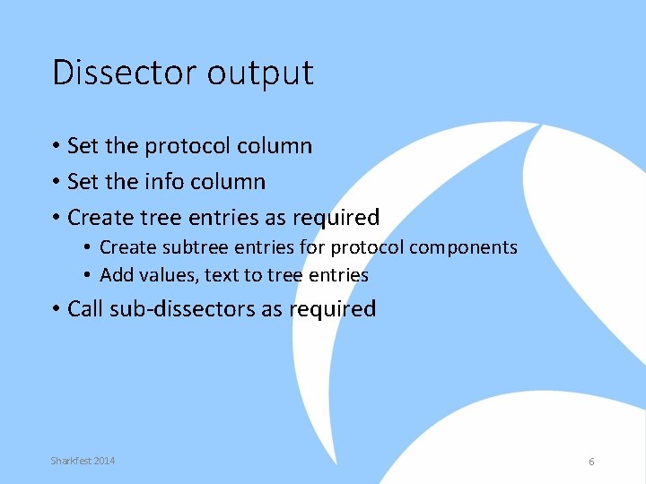 Dissector output • Set the protocol column • Set the info column • Create