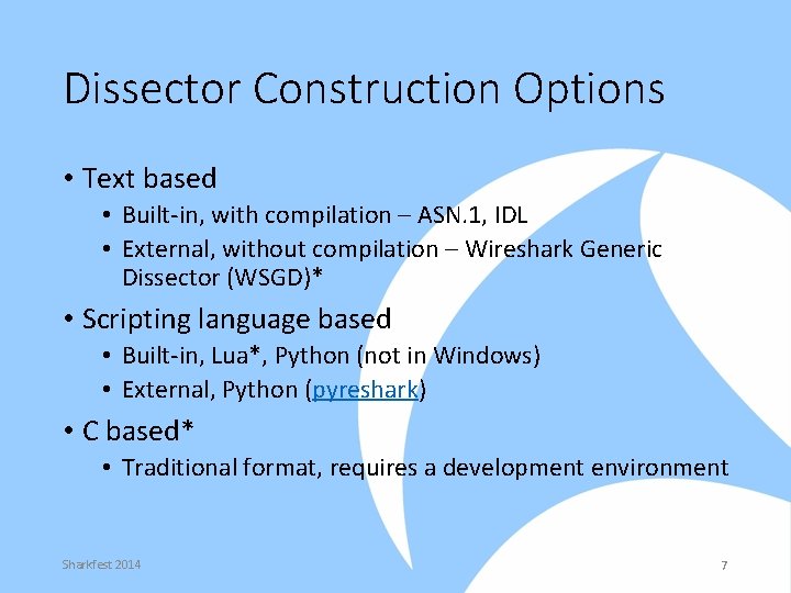 Dissector Construction Options • Text based • Built-in, with compilation – ASN. 1, IDL