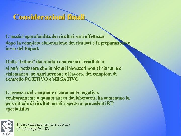Considerazioni finali L’analisi approfondita dei risultati sarà effettuata dopo la completa elaborazione dei risultati