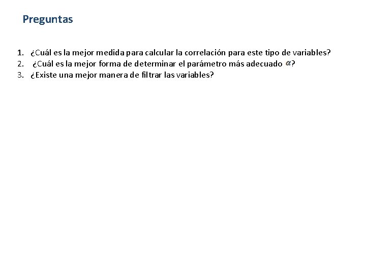 Preguntas 1. ¿Cuál es la mejor medida para calcular la correlación para este tipo