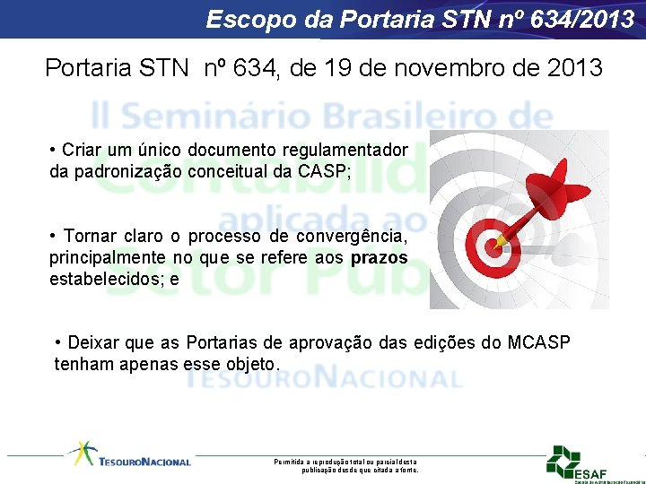 Escopo da Portaria STN nº 634/2013 Portaria STN nº 634, de 19 de novembro