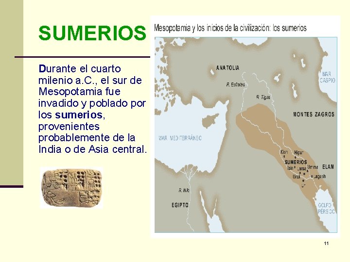 SUMERIOS Durante el cuarto milenio a. C. , el sur de Mesopotamia fue invadido