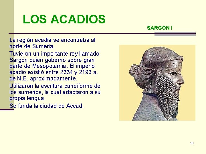 LOS ACADIOS SARGON I La región acadia se encontraba al norte de Sumeria. Tuvieron