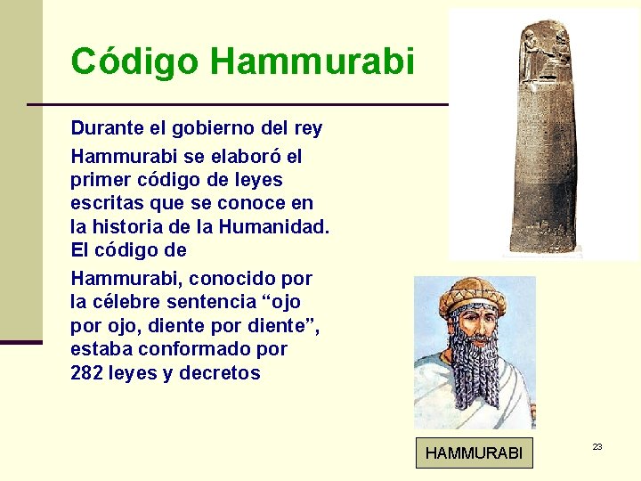 Código Hammurabi Durante el gobierno del rey Hammurabi se elaboró el primer código de