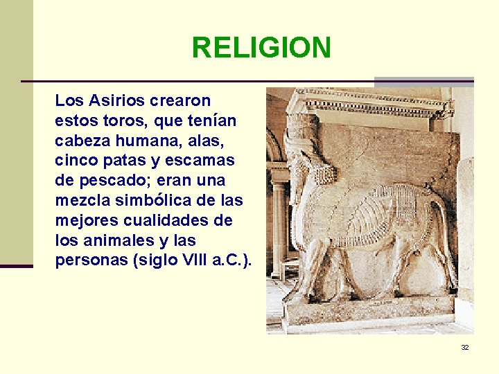 RELIGION Los Asirios crearon estos toros, que tenían cabeza humana, alas, cinco patas y