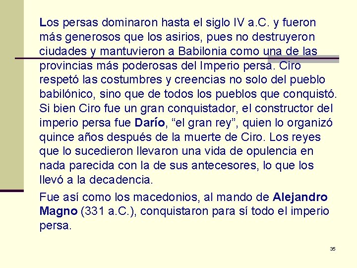 Los persas dominaron hasta el siglo IV a. C. y fueron más generosos que