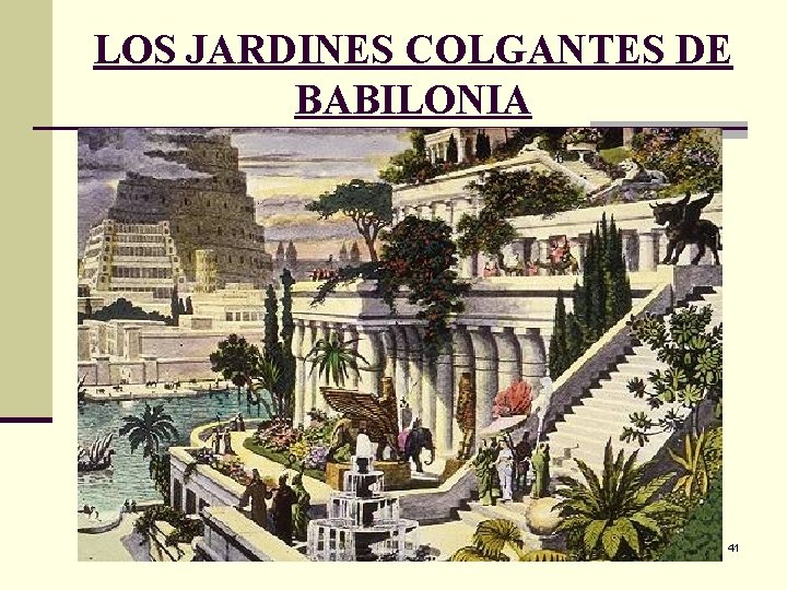 LOS JARDINES COLGANTES DE BABILONIA 41 