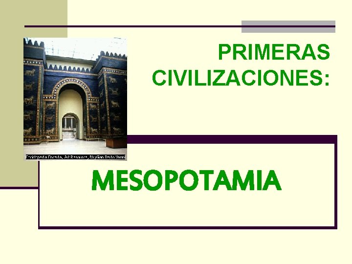 PRIMERAS CIVILIZACIONES: MESOPOTAMIA 