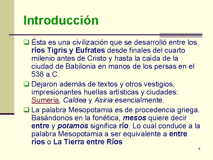 Introducción q Ésta es una civilización que se desarrolló entre los ríos Tigris y