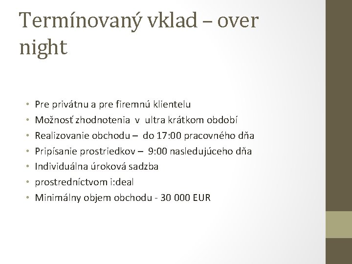 Termínovaný vklad – over night • • Pre privátnu a pre firemnú klientelu Možnosť