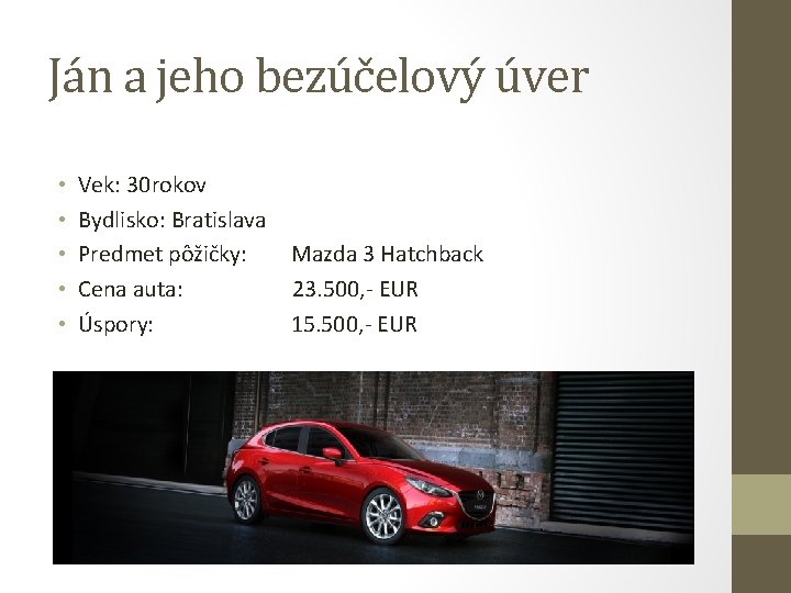 Ján a jeho bezúčelový úver • • • Vek: 30 rokov Bydlisko: Bratislava Predmet