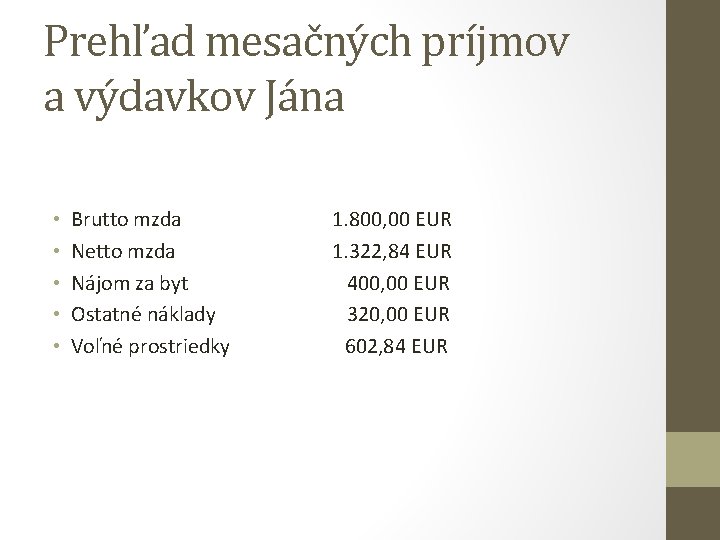 Prehľad mesačných príjmov a výdavkov Jána • • • Brutto mzda Netto mzda Nájom