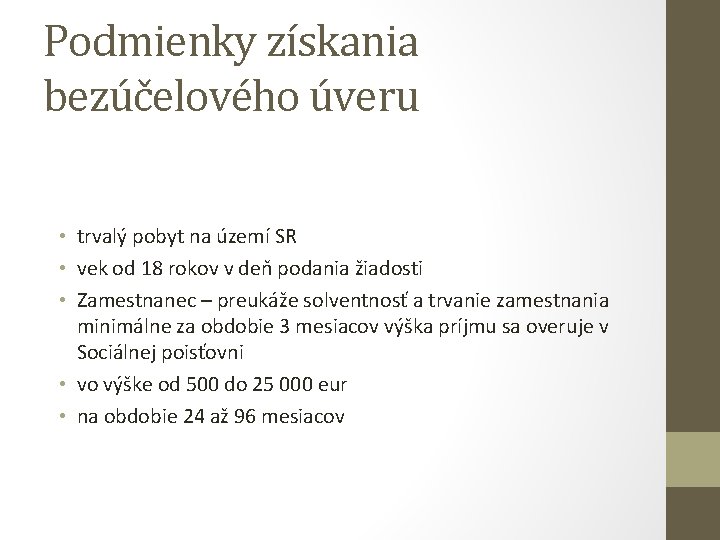 Podmienky získania bezúčelového úveru • trvalý pobyt na území SR • vek od 18