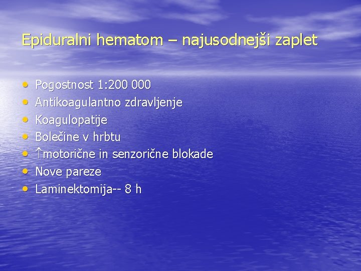 Epiduralni hematom – najusodnejši zaplet • • Pogostnost 1: 200 000 Antikoagulantno zdravljenje Koagulopatije