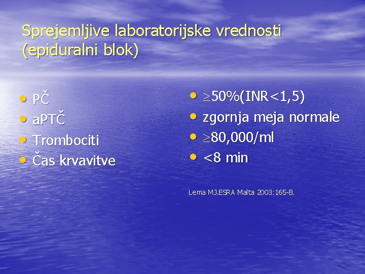 Sprejemljive laboratorijske vrednosti (epiduralni blok) • PČ • a. PTČ • Trombociti • Čas