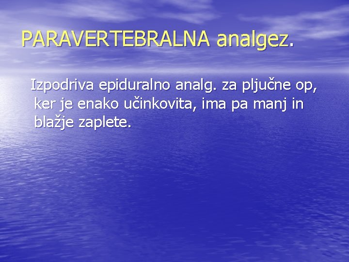 PARAVERTEBRALNA analgez. Izpodriva epiduralno analg. za pljučne op, ker je enako učinkovita, ima pa