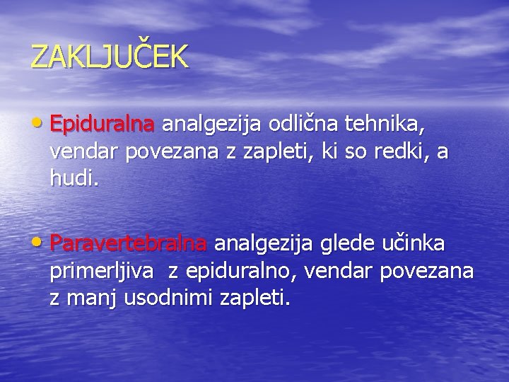 ZAKLJUČEK • Epiduralna analgezija odlična tehnika, vendar povezana z zapleti, ki so redki, a