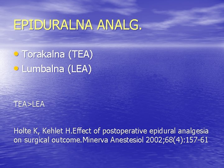 EPIDURALNA ANALG. • Torakalna (TEA) • Lumbalna (LEA) TEA>LEA Holte K, Kehlet H. Effect