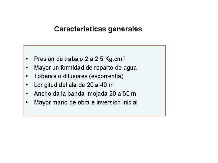 Características generales • • • Presión de trabajo 2 a 2. 5 Kg. cm-2