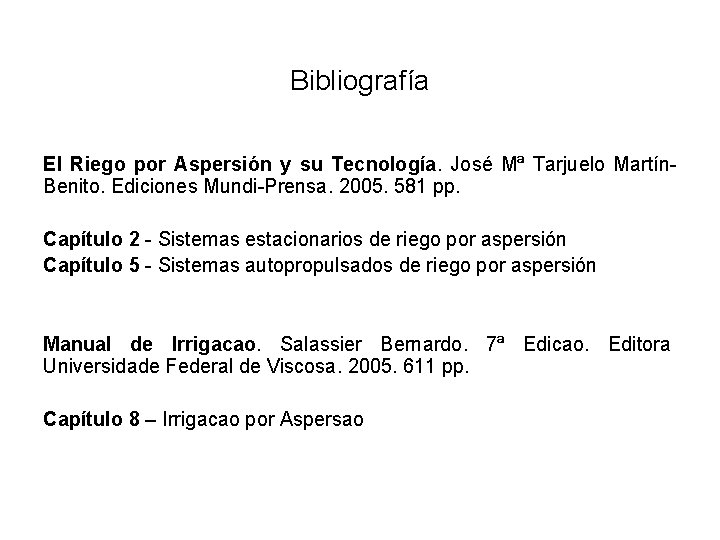 Bibliografía El Riego por Aspersión y su Tecnología. José Mª Tarjuelo Martín. Benito. Ediciones