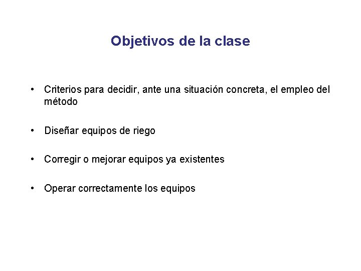 Objetivos de la clase • Criterios para decidir, ante una situación concreta, el empleo