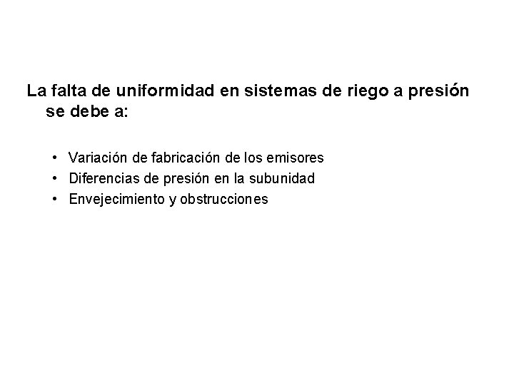 La falta de uniformidad en sistemas de riego a presión se debe a: •