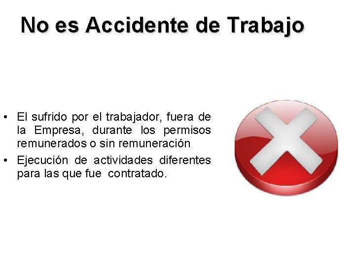 No es Accidente de Trabajo • El sufrido por el trabajador, fuera de la