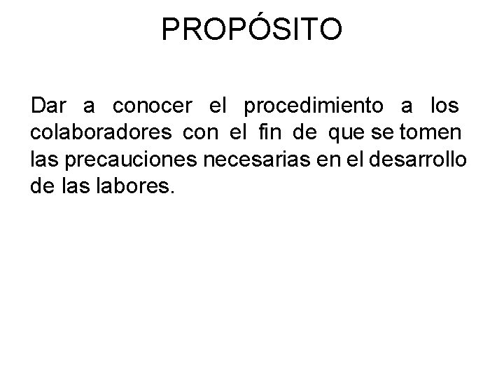 PROPÓSITO Dar a conocer el procedimiento a los colaboradores con el fin de que