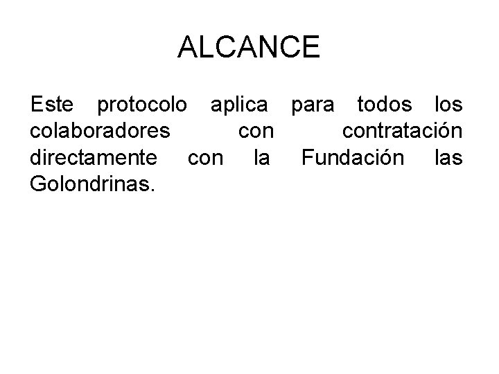 ALCANCE Este protocolo aplica para todos los colaboradores contratación directamente con la Fundación las