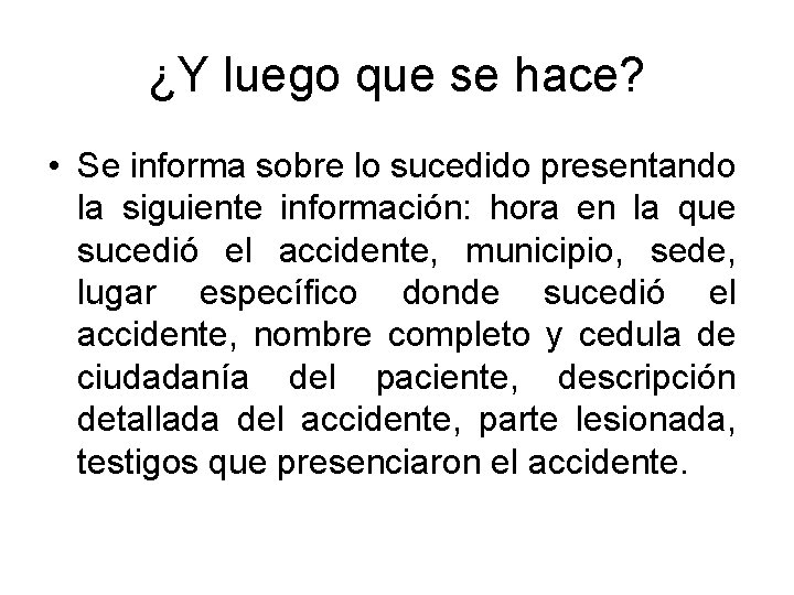 ¿Y luego que se hace? • Se informa sobre lo sucedido presentando la siguiente