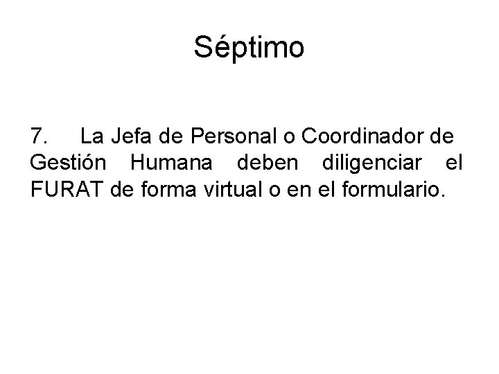 Séptimo 7. La Jefa de Personal o Coordinador de Gestión Humana deben diligenciar el