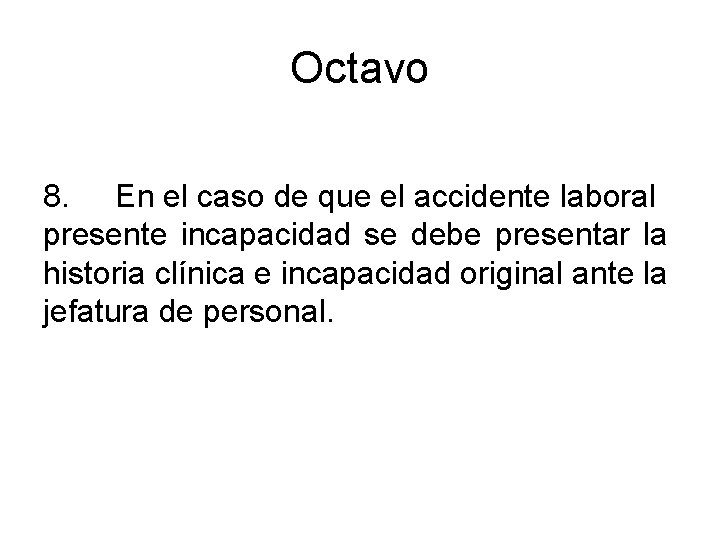 Octavo 8. En el caso de que el accidente laboral presente incapacidad se debe