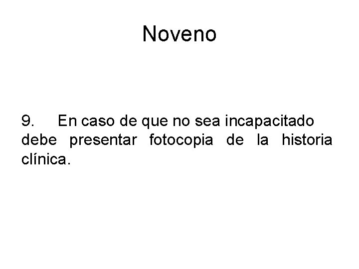 Noveno 9. En caso de que no sea incapacitado debe presentar fotocopia de la