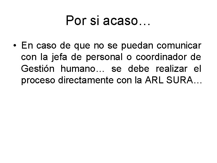 Por si acaso… • En caso de que no se puedan comunicar con la