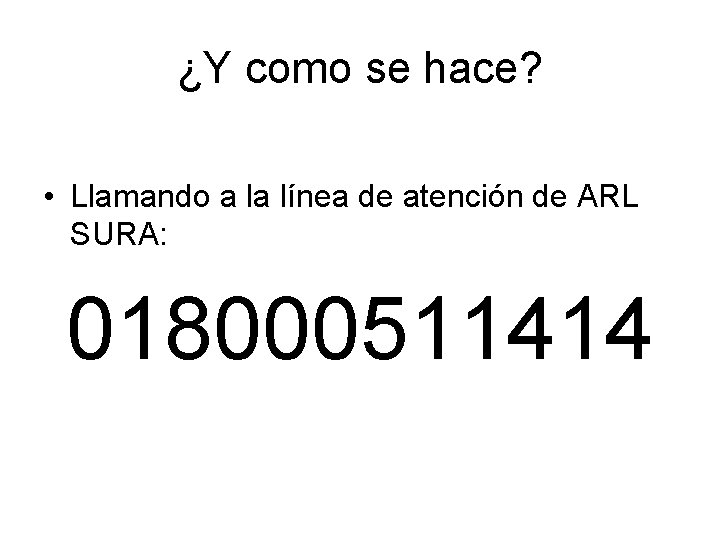 ¿Y como se hace? • Llamando a la línea de atención de ARL SURA: