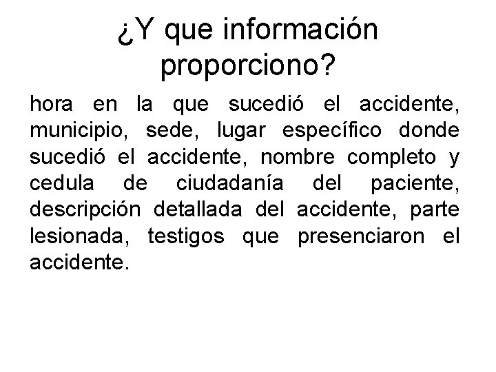 ¿Y que información proporciono? hora en la que sucedió el accidente, municipio, sede, lugar