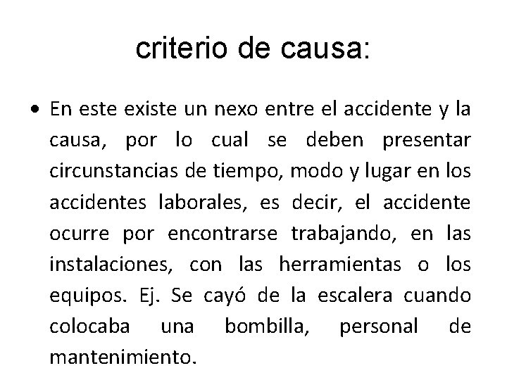 criterio de causa: En este existe un nexo entre el accidente y la causa,
